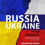 RUSSIA UKRAINE, PUTIN ZELENSKYY Your Essential Uncensored Guide To The Russia Ukraine History And War., Valentine Green