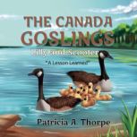 The Canada Goslings Lilly and Scooter A Lesson Learned, Patricia A. Thorpe