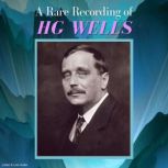 A Rare Recording of HG Wells, HG Wells