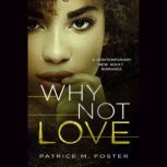 Why Not Love A Contemporary New Adult Romance ( Book 4 ), Patrice Foster