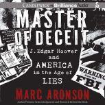 Master of Deceit J. Edgar Hoover and America in the Age of Lies, Marc Aronson