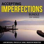 Accepting Imperfections Bundle, 3 in 1 Bundle: Perfectionism, Gifts of Imperfection,  and Love for Imperfect Things, Jim Bryans