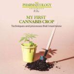 My First Cannabis Crop Techniques and processes that I must know, Pharmacology University