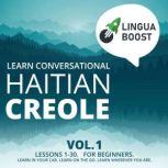 Learn Conversational Haitian Creole Vol. 1 Lessons 1-30. For beginners. Learn in your car. Learn on the go. Learn wherever you are.