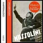 Mussolini: History in an Hour, Rupert Colley