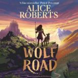 Wolf Road The Times Children's Book of the Week, Alice Roberts