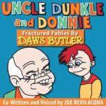 Uncle Dunkle and Donnie Fractured Fables by Daws Butler, Joe Bevilacqua and Daws Butler