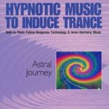 Astral Journey Hypnotic Music to Induce Trance, Dick Sutphen