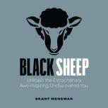 Black Sheep Unleash the Extraordinary, Awe-Inspiring, Undiscovered You, Brant Menswar