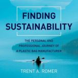 Finding Sustainability The personal and professional journey of a plastic bag, Trent Romer
