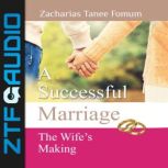 A Successful Marriage: The Wife's Making, Zacharias Tanee Fomum
