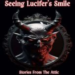 Seeing Lucifers Smile, Stories From The Attic