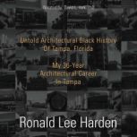 Untold Architectural Black History of Tampa, Florida My 36-Year Architectural Career in Tampa, Ronald Lee Harden