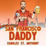 San Francisco Daddy One Gay Man's Chronicle of His Adventures in Life and Love, Charles St. Anthony