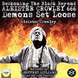 Beckoning the Black Beyond, Aleister Crowley 666, Demons Set Loose