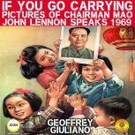If You Go Carrying Pictures Of Chairman Mao - John Lennon Speaks 1969, Geoffrey Giuliano