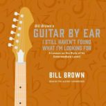 I Still Haven't Found What I'm Looking For A Lesson on the Style of U2 (Intermediate Level), Bill Brown