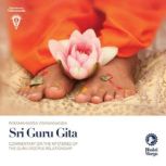 Sri Guru Gita Commentary on the Mysteries of the Guru-disciple Relationship, Paramahamsa Vishwananda