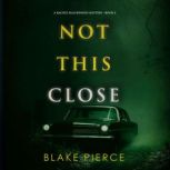 Not This Close (A Rachel Blackwood Suspense ThrillerBook Three) Digitally narrated using a synthesized voice, Blake Pierce