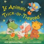 If Animals Trick-or-Treated, Ann Whitford Paul