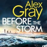 Before the Storm The thrilling new instalment of the Sunday Times bestselling series, Alex Gray
