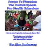 Secrets to Planning the Perfect Speech for Health Educators How to Plan to Give the Best Speech of Your Life!, Dr. Jim Anderson