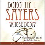 Whose Body?: The Singular Adventure of the Man with the Golden Pince-Nez: A Lord Peter Wimsey Mystery