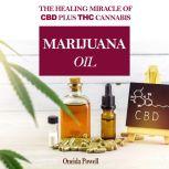 MARIJUANA OIL: The healing miracle of CBD plus THC Cannabis