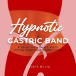 Hypnotic Gastric Band A Visualization Meditation for Portion Control and Healthy Eating, Kameta Media