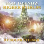How to Know Higher Worlds, Rudolph Steiner