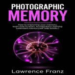 Photographic Memory How to improving your memory and learn how to learn, Lawrence Franz
