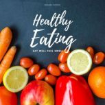 Healthy Eating Eat Well Feel Swell, Behnay Books