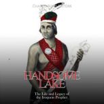 Handsome Lake: The Life and Legacy of the Iroquois Prophet, Charles River Editors