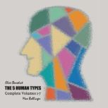 The 5 Human Types: Complete Volumes 1-7 Ideas for Life, Elsie Benedict