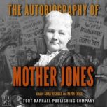 The Autobiography of Mother Jones - Unabridged, Mother Jones