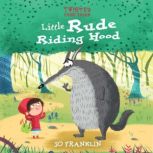 Twisted Fairy Tales: Little Rude Riding Hood, Jo Franklin