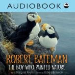 Robert Bateman: The Boy Who Painted Nature, Margriet Ruurs