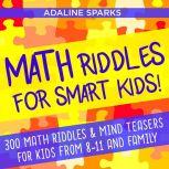 Math Riddles For Smart Kids! , Adaline Sparks