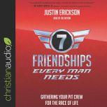 Seven Friendships Every Man Needs Gathering Your Pit Crew for the Race of Life, Justin Erickson