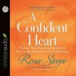 A Confident Heart How to Stop Doubting Yourself and Live in the Security of God's Promises, Renee Swope