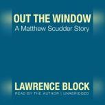 Out the Window A Matthew Scudder Story, Lawrence Block