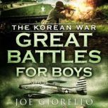 Great Battles for Boys: The Korean War, Joe Giorello