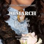 Jo March and Not-Like-The-Other-Girls Trope Little Women Podcast Presents