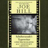 Scheherazade's Typewriter, Joe Hill