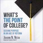What's the Point of College? Seeking Purpose in an Age of Reform, Johann N. Neem