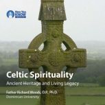 Celtic Spirituality Ancient Heritage and Living Legacy, Richard Woods