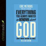 Everything You Always Wanted to Know about God (But Were Afraid to Ask) The Jesus Edition, Eric Metaxas