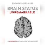 Brain Status Unremarkable A remarkable approach to attacking brain cancer