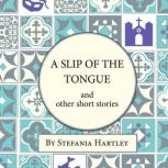 A Slip of the Tongue humorous and emotional short stories, Stefania Hartley