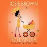 Totlandia: Book 1 The Onesies - Fall, Josie Brown